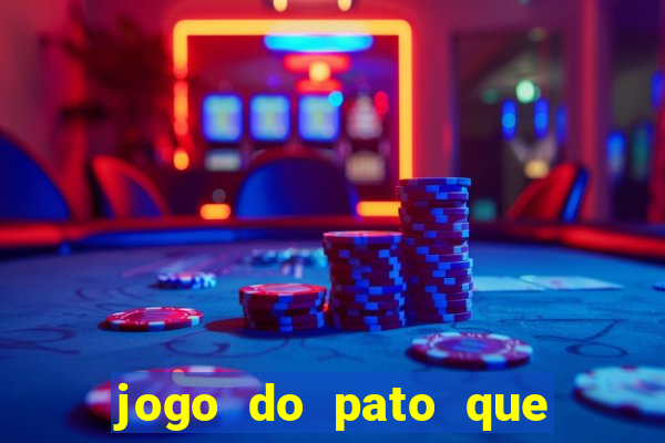 jogo do pato que ganha dinheiro